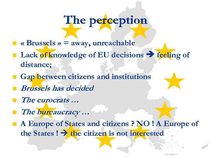 The perception n n n « Brussels » = away, unreachable Lack of knowledge