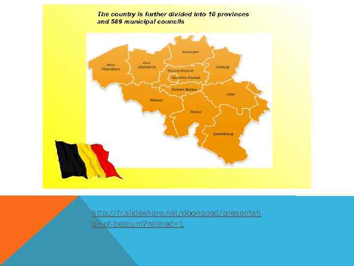 http: //fr. slideshare. net/doonacad/presentati on-of-belgium? related=1 