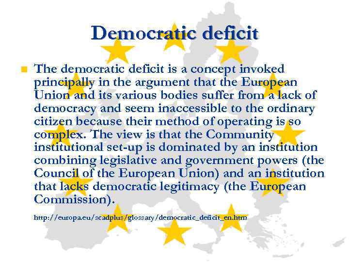 Democratic deficit n The democratic deficit is a concept invoked principally in the argument