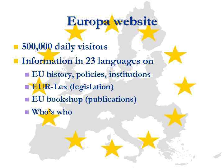 Europa website n n 500, 000 daily visitors Information in 23 languages on EU