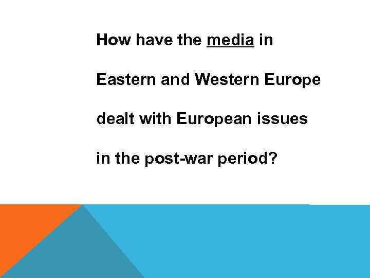 How have the media in Eastern and Western Europe dealt with European issues in
