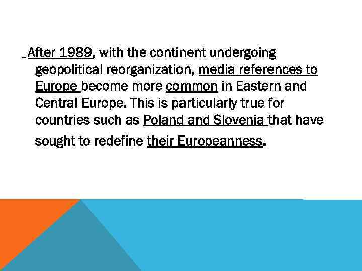 _ After 1989, with the continent undergoing geopolitical reorganization, media references to Europe become