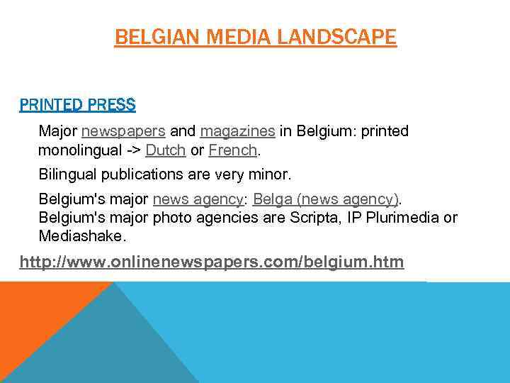 BELGIAN MEDIA LANDSCAPE PRINTED PRESS Major newspapers and magazines in Belgium: printed monolingual ->