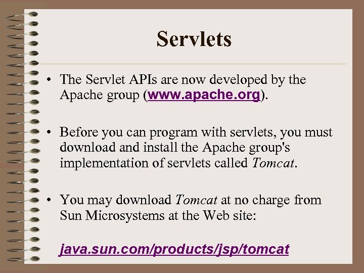 Servlets • The Servlet APIs are now developed by the Apache group (www. apache.