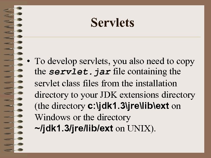 Servlets • To develop servlets, you also need to copy the servlet. jar file