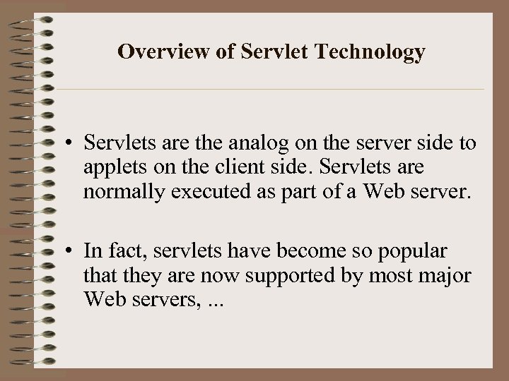 Overview of Servlet Technology • Servlets are the analog on the server side to