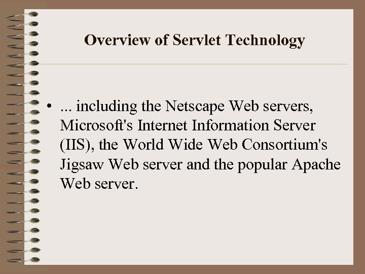 Overview of Servlet Technology • . . . including the Netscape Web servers, Microsoft's