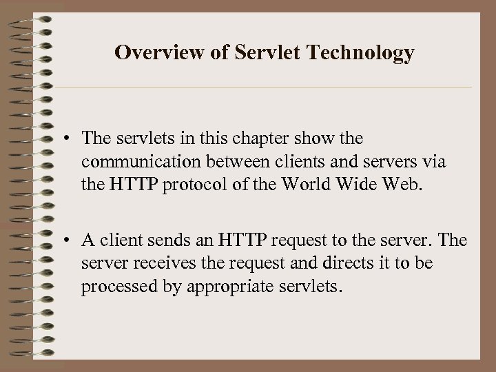 Overview of Servlet Technology • The servlets in this chapter show the communication between