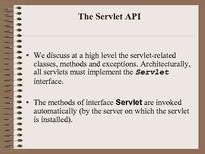 The Servlet API • We discuss at a high level the servlet-related classes, methods