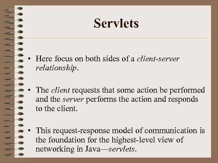 Servlets • Here focus on both sides of a client-server relationship. • The client