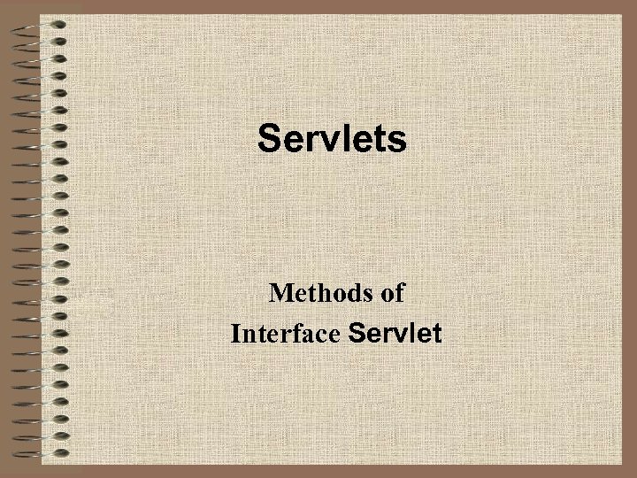 Servlets Methods of Interface Servlet 