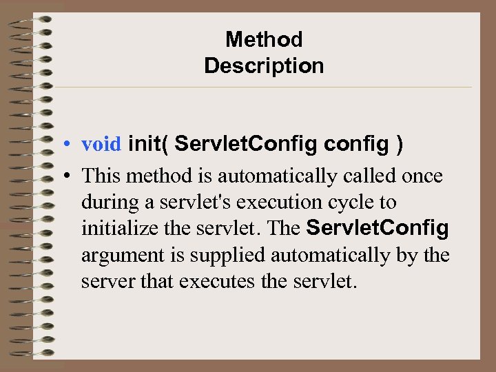 Method Description • void init( Servlet. Config config ) • This method is automatically