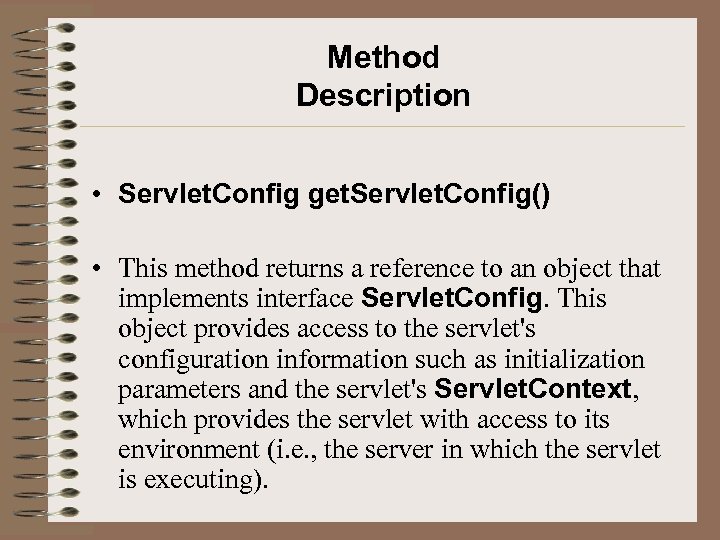 Method Description • Servlet. Config get. Servlet. Config() • This method returns a reference