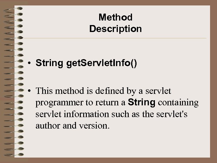 Method Description • String get. Servlet. Info() • This method is defined by a