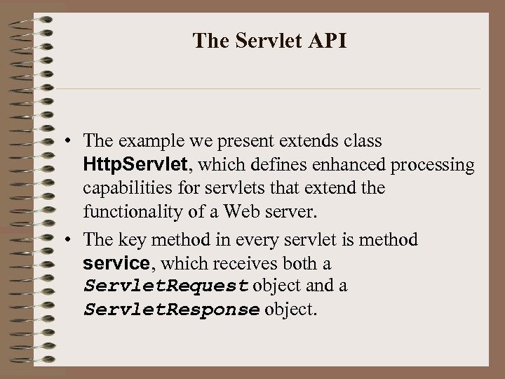 The Servlet API • The example we present extends class Http. Servlet, which defines