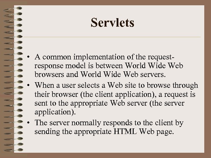 Servlets • A common implementation of the requestresponse model is between World Wide Web