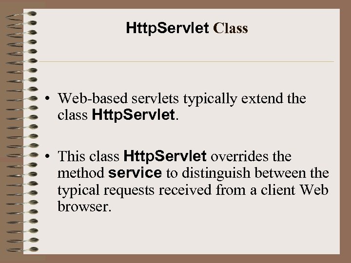 Http. Servlet Class • Web-based servlets typically extend the class Http. Servlet. • This