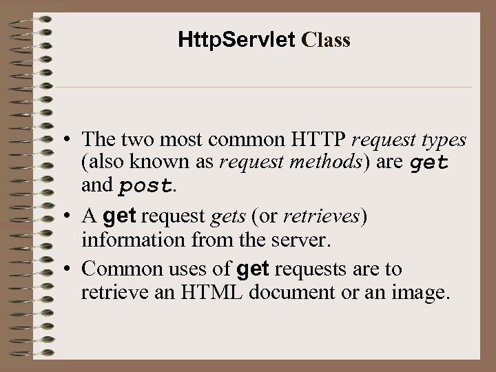 Http. Servlet Class • The two most common HTTP request types (also known as