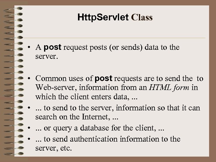 Http. Servlet Class • A post request posts (or sends) data to the server.