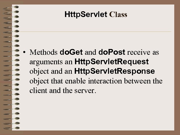 Http. Servlet Class • Methods do. Get and do. Post receive as arguments an