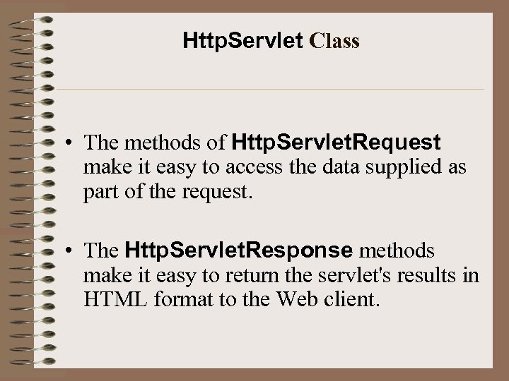 Http. Servlet Class • The methods of Http. Servlet. Request make it easy to