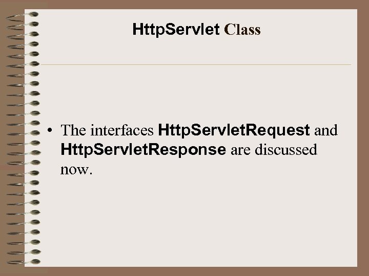 Http. Servlet Class • The interfaces Http. Servlet. Request and Http. Servlet. Response are