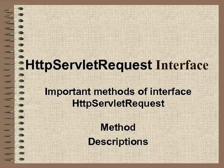 Http. Servlet. Request Interface Important methods of interface Http. Servlet. Request Method Descriptions 