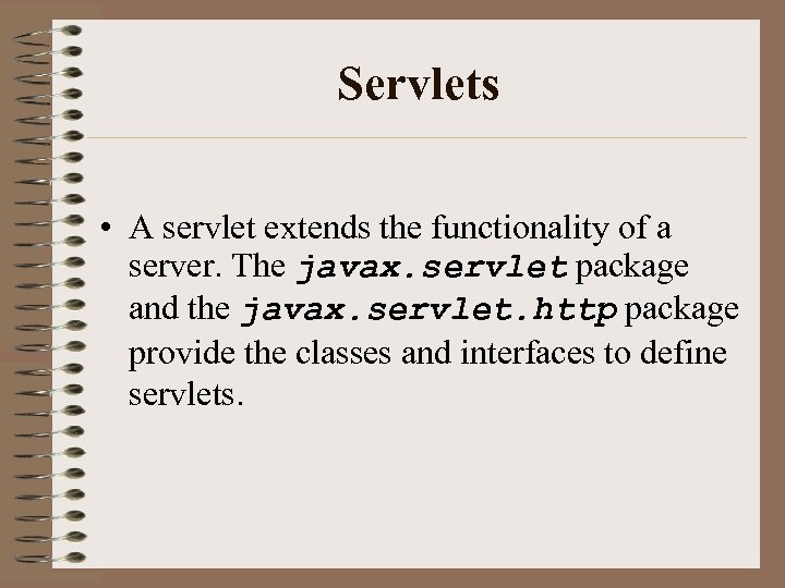 Servlets • A servlet extends the functionality of a server. The javax. servlet package