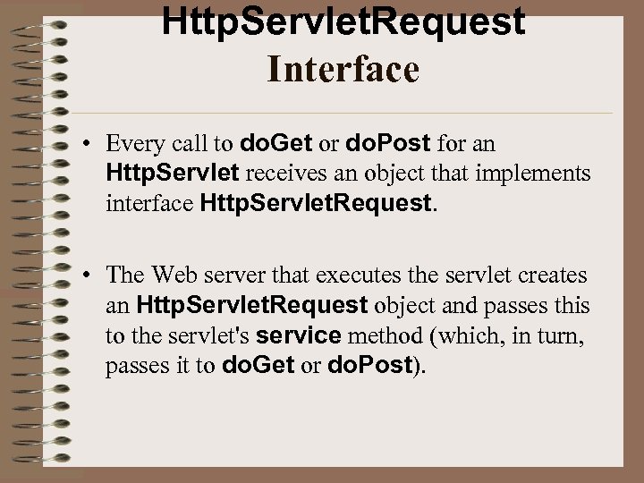 Http. Servlet. Request Interface • Every call to do. Get or do. Post for