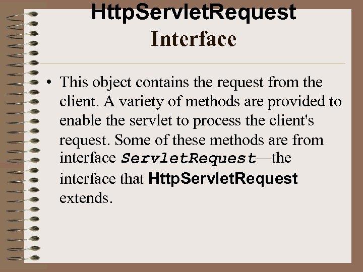 Http. Servlet. Request Interface • This object contains the request from the client. A