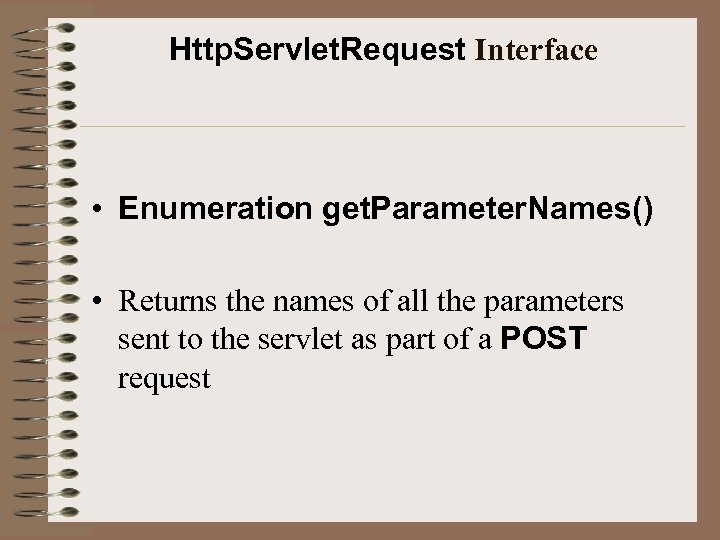 Http. Servlet. Request Interface • Enumeration get. Parameter. Names() • Returns the names of