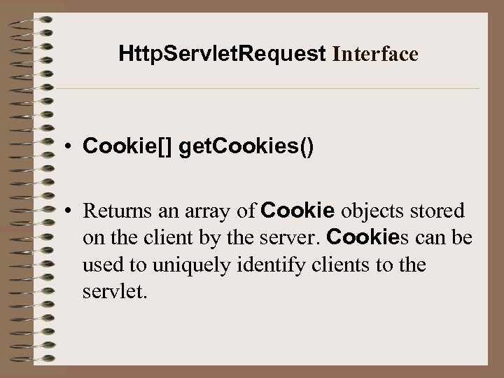 Http. Servlet. Request Interface • Cookie[] get. Cookies() • Returns an array of Cookie