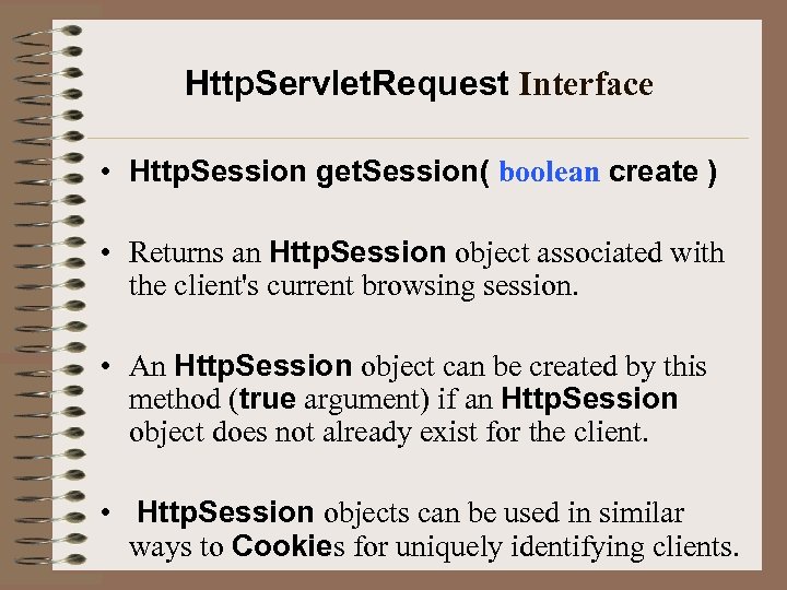 Http. Servlet. Request Interface • Http. Session get. Session( boolean create ) • Returns