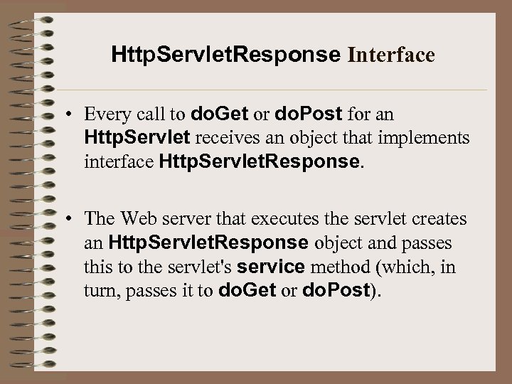 Http. Servlet. Response Interface • Every call to do. Get or do. Post for