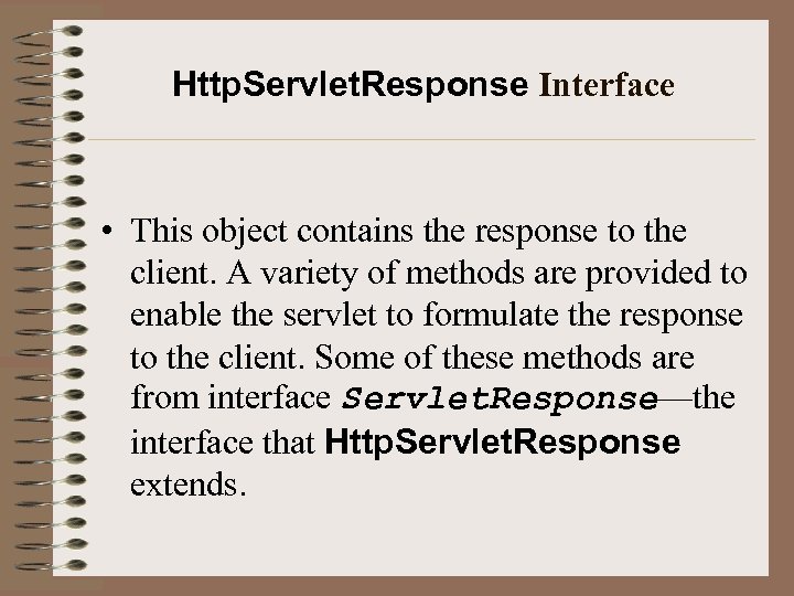 Http. Servlet. Response Interface • This object contains the response to the client. A