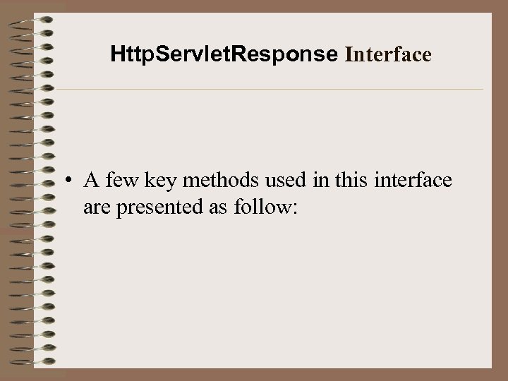 Http. Servlet. Response Interface • A few key methods used in this interface are