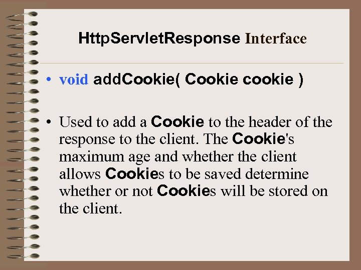 Http. Servlet. Response Interface • void add. Cookie( Cookie cookie ) • Used to