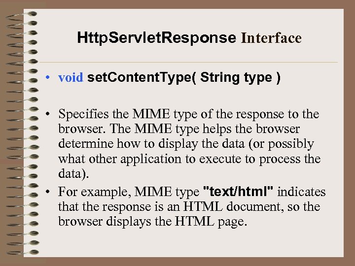 Http. Servlet. Response Interface • void set. Content. Type( String type ) • Specifies