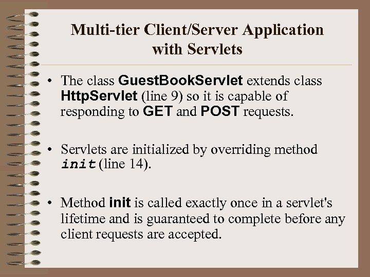 Multi-tier Client/Server Application with Servlets • The class Guest. Book. Servlet extends class Http.