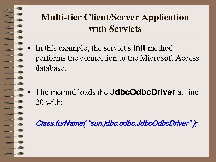 Multi-tier Client/Server Application with Servlets • In this example, the servlet's init method performs