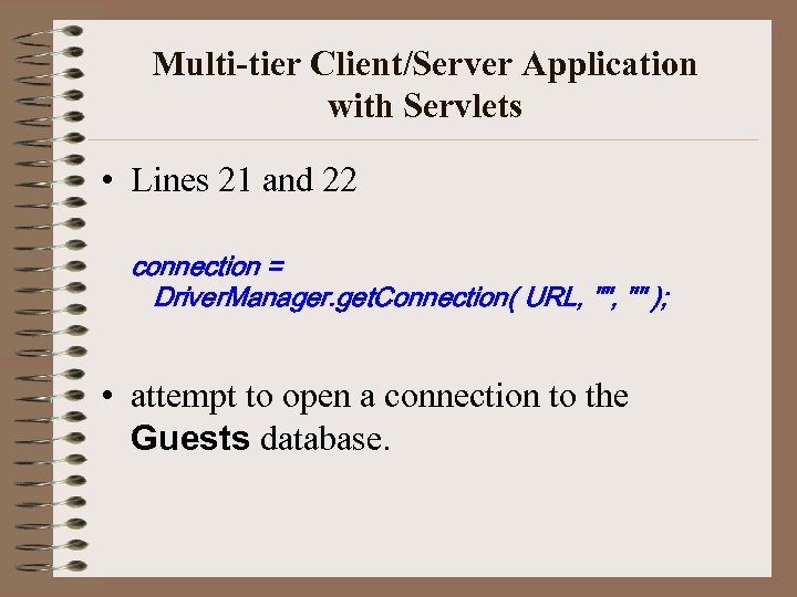 Multi-tier Client/Server Application with Servlets • Lines 21 and 22 connection = Driver. Manager.