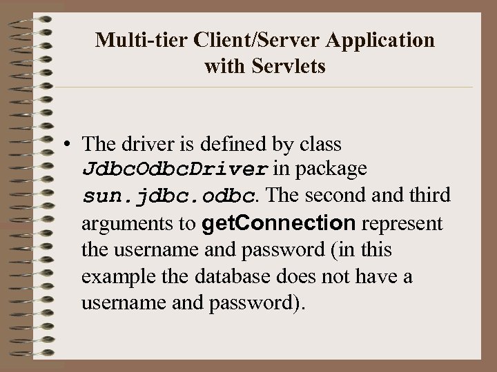 Multi-tier Client/Server Application with Servlets • The driver is defined by class Jdbc. Odbc.