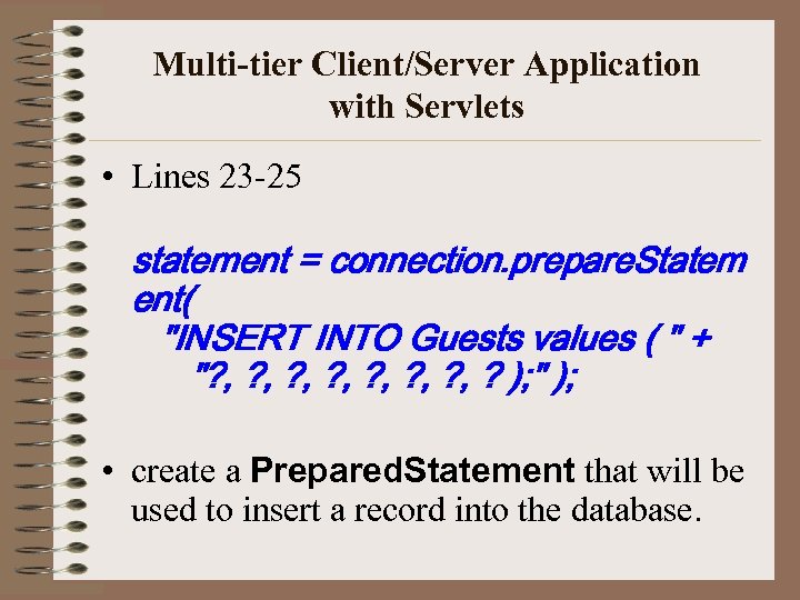 Multi-tier Client/Server Application with Servlets • Lines 23 -25 statement = connection. prepare. Statem