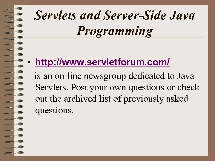 Servlets and Server-Side Java Programming • http: //www. servletforum. com/ is an on-line newsgroup