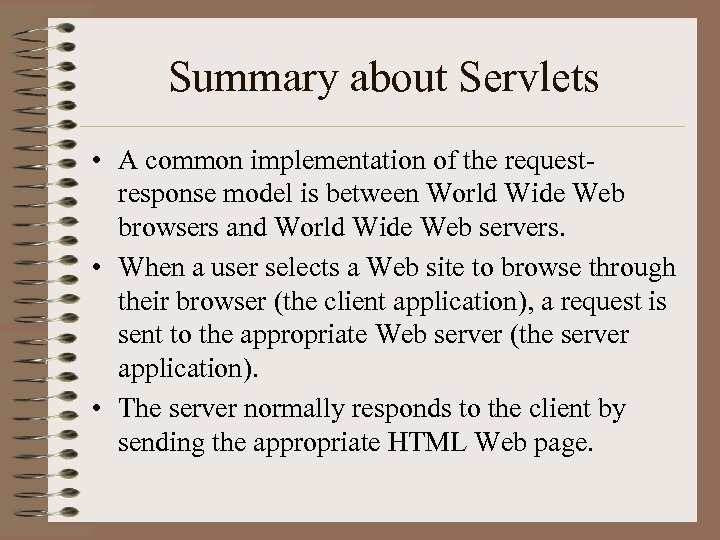 Summary about Servlets • A common implementation of the requestresponse model is between World