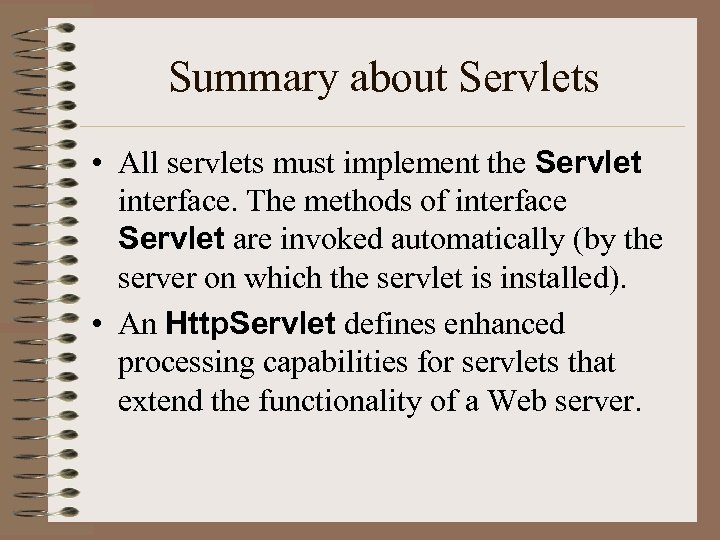 Summary about Servlets • All servlets must implement the Servlet interface. The methods of