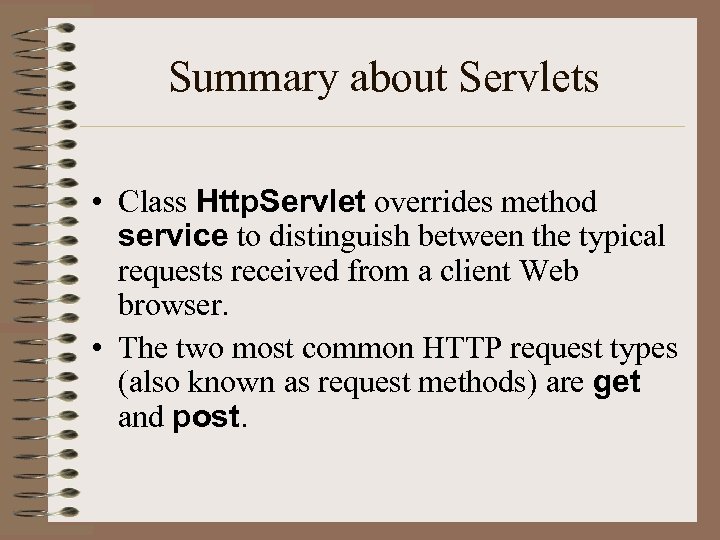 Summary about Servlets • Class Http. Servlet overrides method service to distinguish between the