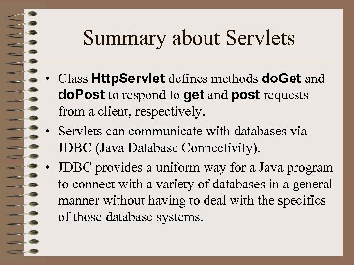 Summary about Servlets • Class Http. Servlet defines methods do. Get and do. Post