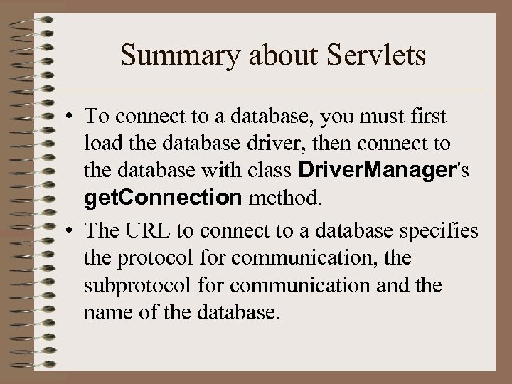 Summary about Servlets • To connect to a database, you must first load the