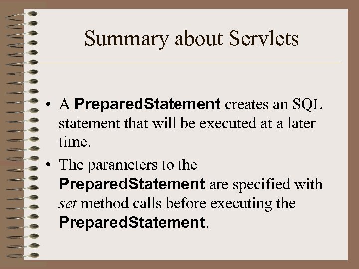 Summary about Servlets • A Prepared. Statement creates an SQL statement that will be